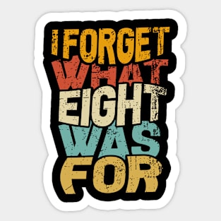 I Forget What Eight Was For Sticker